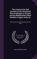 The Construction and Duration of the Permanent Way of Railways in Europe, and the Modifications Most Suitable to Egypt, India, &C. ...: With an Abstract of the Discussion Upon the Paper 1358375593 Book Cover