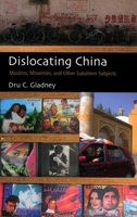 Dislocating China: Muslims, Minorities, and Other Subaltern Subjects 0226297756 Book Cover