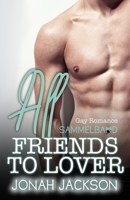 All Friends to Lovers: Sammelband (Gay Romance MM) (Heiße Jungs aus San Francisco) (German Edition) B0FGQRHFFP Book Cover