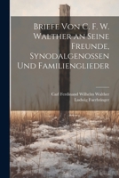 Briefe Von C. F. W. Walther an Seine Freunde, Synodalgenossen Und Familienglieder 1021630063 Book Cover