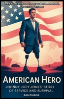 American Hero: Johnny Joey Jones' Story of Service and Survival: How a Marine Overcame Tragedy to Become a Powerful Advocate for Veterans B0FH5CQ2KT Book Cover