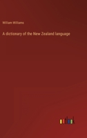 A Dictionary of the New Zealand Language 1016026404 Book Cover