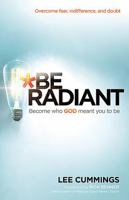 Be Radiant: Overcome Fear, Indifference, and Doubt. Become Who God Meant You to Be 1621360326 Book Cover