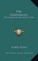The Seminarian: His Character And Work 1019004525 Book Cover