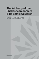 The Alchemy of the Shakespearean Verb and Its Semantic Cauldron 138771502X Book Cover