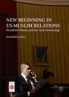 New Beginning in US-Muslim Relations: President Obama and the Arab Awakening 1137586230 Book Cover