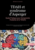 TDAH et syndrome d'Asperger: Guide Pratique pour Comprendre l'Autisme et le TDA(H): Stratégies efficaces pour vivre avec l'Asperger et gérer les défis quotidiens chez l'adulte (French Edition) 3384531477 Book Cover