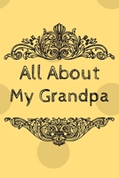 All About My Grandpa Journal: 100 Pages Notebook Paperback - Guided Journal For Grandma - Memories For The Grandchild 1671119320 Book Cover