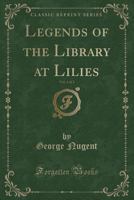 Legends of the Library at Lilies, Vol. 1 of 2 (Classic Reprint) 133272440X Book Cover