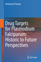 Drug Targets for Plasmodium Falciparum: Historic to Future Perspectives 9811944830 Book Cover