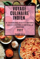 Voyage Culinaire Indien 2022: de Savoureuses Recettes Indiennes Faciles Et Rapides À Partir de la Tradition 1837891575 Book Cover