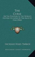 The Curse: Or The Position In The World's History Occupied By The Race Of Ham 1167043979 Book Cover