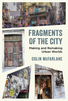 Fragments of the City: Making and Remaking Urban Worlds 0520382242 Book Cover