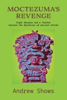 Moctezuma's Revenge: Eight Navajos and a Teacher Explore the Mysteries of Ancient Aztlán (softcover) 1632937662 Book Cover