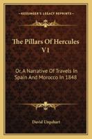 The Pillars of Hercules; or, A Narrative of Travels in Spain and Morocco in 1848; Volume 1 1018902171 Book Cover