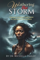 Weathering the Storm: Finding Strength and Hope in the Midst of Divorce B0DR8W8LS4 Book Cover