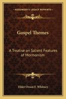 Gospel Themes: A Treatise on Salient Features of Mormonism 1162733217 Book Cover