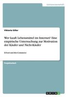 Wer Kauft Lebensmittel Im Internet? Eine Empirische Untersuchung Zur Motivation Der Kaufer Und Nicht-Kaufer 3668168121 Book Cover