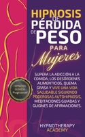 Hipnosis De Pérdida De Peso Para Mujeres: Supera La Adicción a La Comida, Los Desórdenes Alimenticios, Quema Grasa Y Vive Una Vida Saludable Siguiendo ... Y Meditación Guiada) B0CCKGLLPW Book Cover