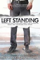 Left Standing: The Miraculous Story of How Mason Wells's Faith Survived the Boston, Paris, and Brussels Terror Attacks 1462121691 Book Cover