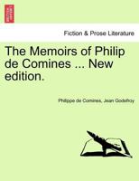 The Memoirs of Philip de Comines ... New edition. 1241426732 Book Cover