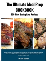 The Ultimate Meal Prep Cookbook: 200 Quick And Easy Meal Prep Ideas To Fuel Your Body And Save Time B0C6BQX38P Book Cover
