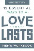 Love That Lasts For Men: Overcoming the 12 big topics we avoid, struggle through or simply don't know what to do with (Love That Lasts Experience) 1734274670 Book Cover