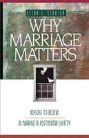 Why Marriage Matters: Reasons to Believe in Marriage in a Postmodern Society 1576830187 Book Cover