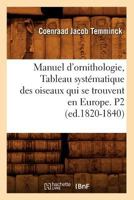 Manuel D'Ornithologie, Tableau Systa(c)Matique Des Oiseaux Qui Se Trouvent En Europe. P2 (Ed.1820-1840) 2012748317 Book Cover