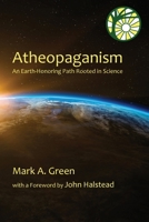 Atheopaganism: An Earth-honoring path rooted in science 0578571978 Book Cover