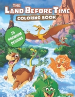 The Land Before Time Coloring Book: Great Coloring Book For Kids and Adults - The Land Before Time Coloring Book With High Quality Images For All Ages B08CW9LTVN Book Cover