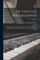 de Fidiculis Bibliographia: Being an Attempt Towards a Bibliography of the Violin and All Other Instruments Played with a Bow in Ancient and Modern Times, Volume 1... 1340231182 Book Cover
