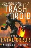 Confessions of a Trash Droid: Fatal Error: Book 1 (Confessions of a Trash Droid – a sci fi adventure thriller for adults who love robot fiction) 1068183225 Book Cover