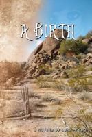 The Birth, A Bizarro Tale 1470082667 Book Cover