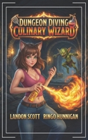 Dungeon Diving Culinary Wizard: A Humorous LitRPG Fantasy Adventure (Spells & Spatulas) B0GL1TBR4D Book Cover