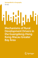 Mechanisms of Rural Development Drivers in the Guangdong-Hong Kong-Macau Greater Bay Area (SpringerBriefs in Geography) 9819230489 Book Cover