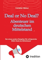 Deal or No Deal: Abenteuer im deutschen Mittelstand: Der etwas andere Ratgeber für erfolgreiche M&A-Deals im Mittelstand aus der Sicht eines M&A Beraters (German Edition) 3384405129 Book Cover