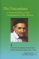 The Vincentians, a General History of the Congregation of the Mission: Volume 1: From the Foundation to the End of the Seventeenth Century (1625-1697) 1565483219 Book Cover