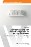 Die Übertragung von Wirtschaftsgütern im Ertragsteuerrecht: Unter besonderer Beachtung des § 6 Abs. 5 S. 3 EStG 3639472543 Book Cover