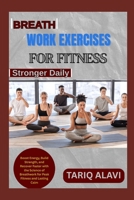 Breathwork Exercises for Fitness: Boost Energy, Build Strength, and Recover Faster with the Science of Breathwork for Peak Fitness and Lasting Calm B0FSTCJR88 Book Cover