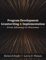 Program Development, Grantwriting, and Implementation: From Advocacy to Outcomes 1793570612 Book Cover