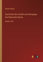 Geschichte des Verfalls und Untergangs des R?mischen Reichs: Zehnter Theil 3368449508 Book Cover