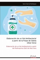 Elaboración de un Gel Antibacterial a partir de la Pulpa de Sábila (Aloe Vera): Elaboración de un Gel Antibacterial a partir del Parénquima (Gel) de A 9999316131 Book Cover