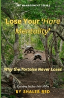 Lose Your 'Hare Mentality': Why the Tortoise Never Loses B0DSV44FRJ Book Cover