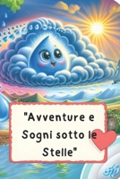"Avventure e Sogni sotto le Stelle": "Favole di Amicizia e Magia per Ispirare i Piccoli" (Italian Edition) B0DP6BB9DS Book Cover