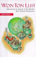 Won Ton Lust: Adventures in Search of the World's Best Chinese Restaurant 1568361785 Book Cover