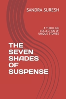 The Seven Shades of Suspense: A Thrilling Collection of Unique Stories B0BSWNG6RT Book Cover