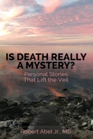 Is Death Really A Mystery?: Personal Stories that Lift the Veil 1681113767 Book Cover