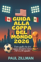 Guida Alla Coppa Del Mondo 2026: Tutto quello che devi sapere sul primo torneo FIFA a 48 squadre (Italian Edition) B0GY95TMMY Book Cover