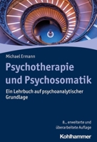 Psychotherapie Und Psychosomatik: Ein Lehrbuch Auf Psychoanalytischer Grundlage 3170430513 Book Cover